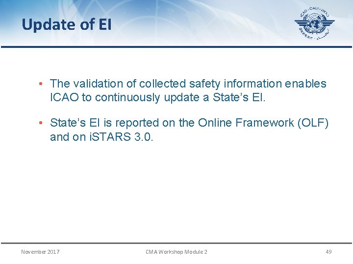 Update of EI • The validation of collected safety information enables ICAO to continuously