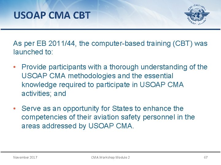 USOAP CMA CBT As per EB 2011/44, the computer-based training (CBT) was launched to: