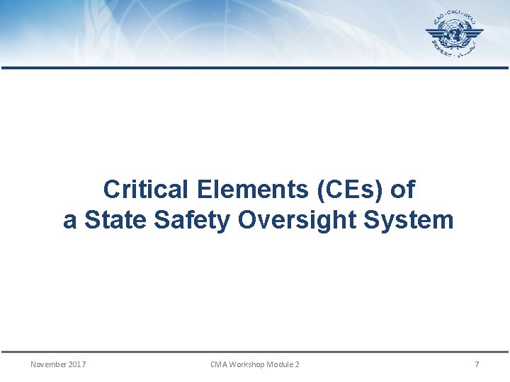 Critical Elements (CEs) of a State Safety Oversight System November 2017 CMA Workshop Module