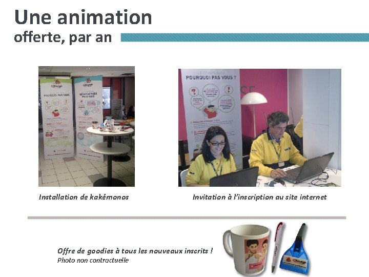 Une animation offerte, par an Installation de kakémonos Invitation à l’inscription au site internet Une animation offerte, par an Installation de kakémonos Invitation à l’inscription au site internet