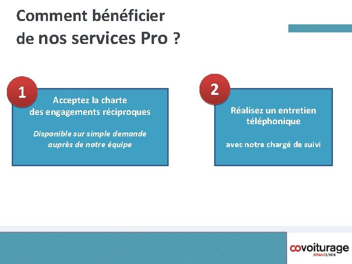 Comment bénéficier de nos services Pro ? 1 Acceptez la charte des engagements réciproques Comment bénéficier de nos services Pro ? 1 Acceptez la charte des engagements réciproques