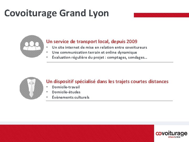 Covoiturage Grand Lyon Un service de transport local, depuis 2009 • • • Un Covoiturage Grand Lyon Un service de transport local, depuis 2009 • • • Un