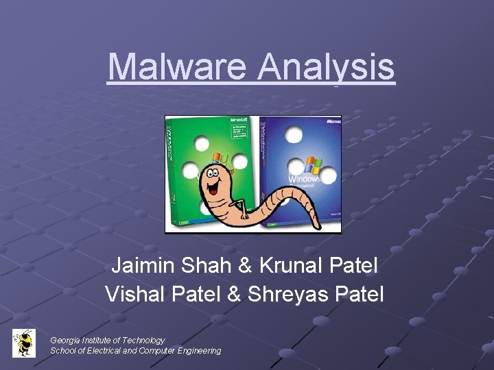 Malware Analysis Jaimin Shah & Krunal Patel Vishal Patel & Shreyas Patel Georgia Institute