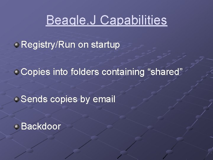 Beagle. J Capabilities Registry/Run on startup Copies into folders containing “shared” Sends copies by