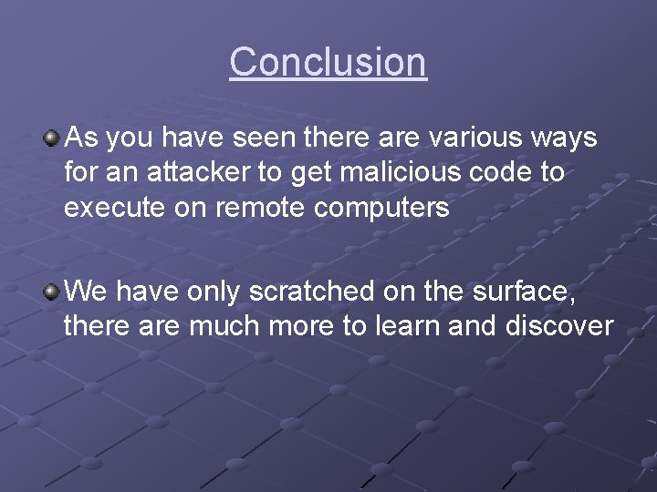 Conclusion As you have seen there are various ways for an attacker to get
