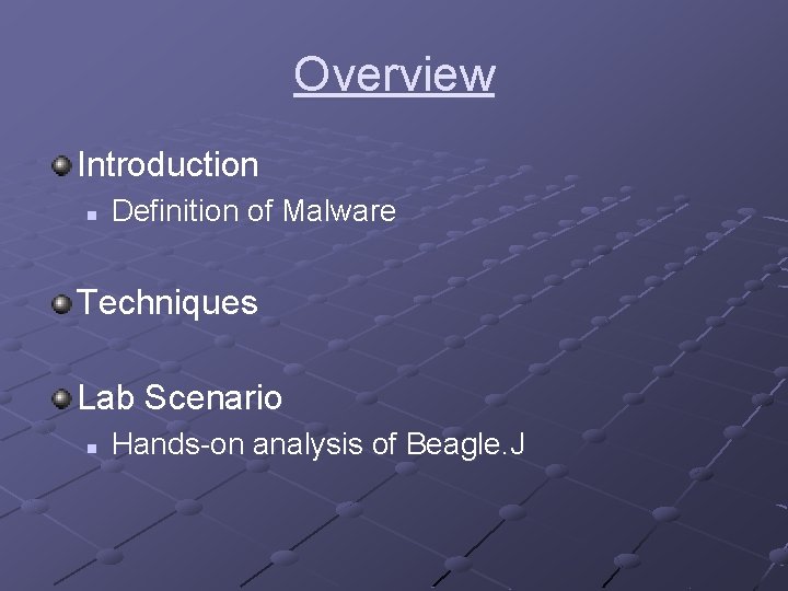 Overview Introduction n Definition of Malware Techniques Lab Scenario n Hands-on analysis of Beagle.