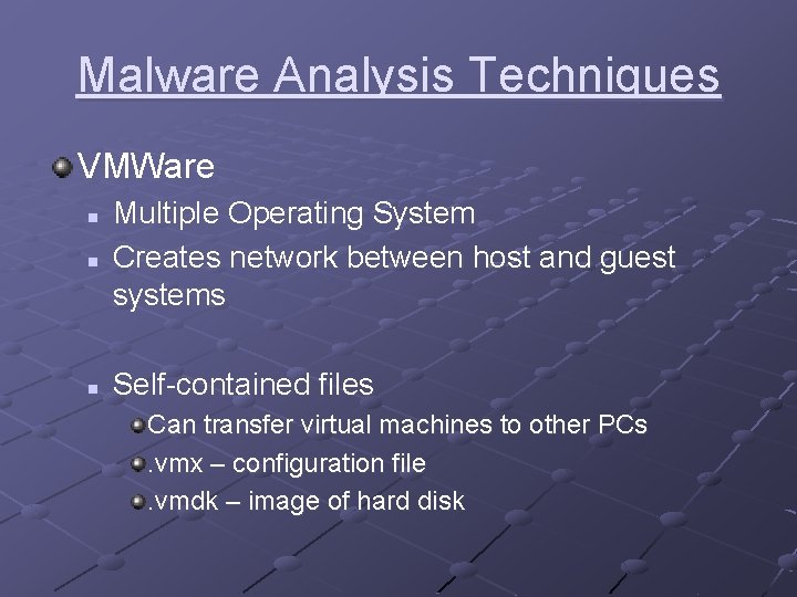 Malware Analysis Techniques VMWare n n n Multiple Operating System Creates network between host