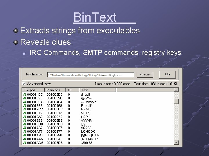 Bin. Text Extracts strings from executables Reveals clues: n IRC Commands, SMTP commands, registry