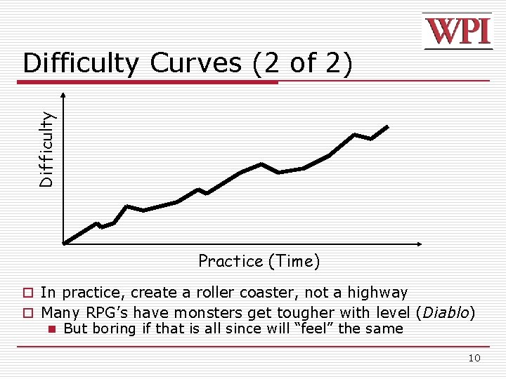 Difficulty Curves (2 of 2) Practice (Time) o In practice, create a roller coaster,
