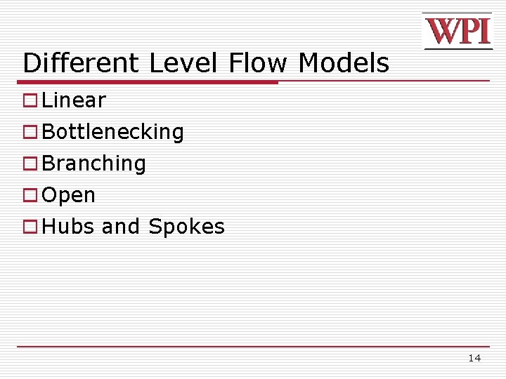 Different Level Flow Models o Linear o Bottlenecking o Branching o Open o Hubs