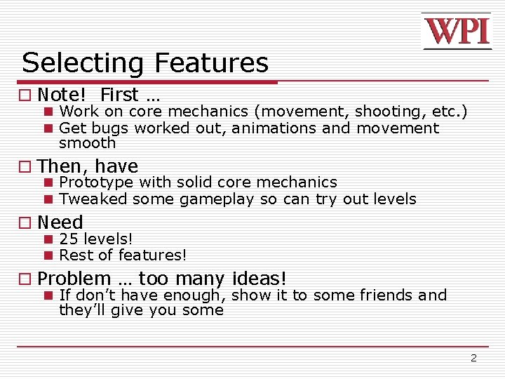 Selecting Features o Note! First … n Work on core mechanics (movement, shooting, etc.