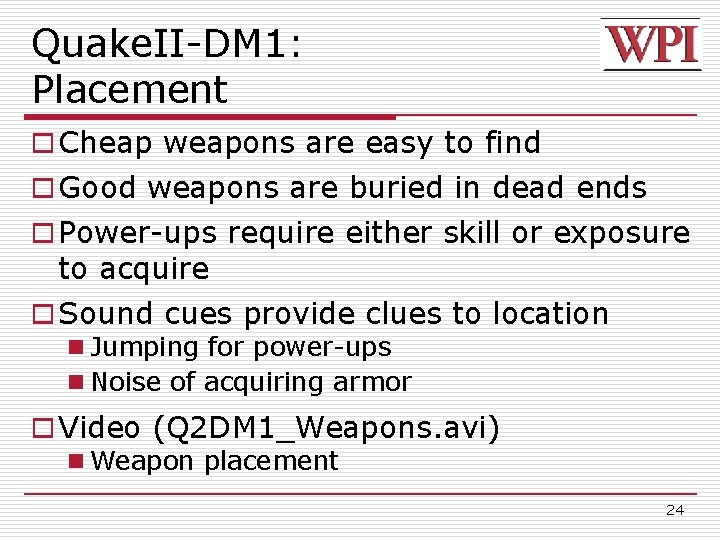 Quake. II-DM 1: Placement o Cheap weapons are easy to find o Good weapons