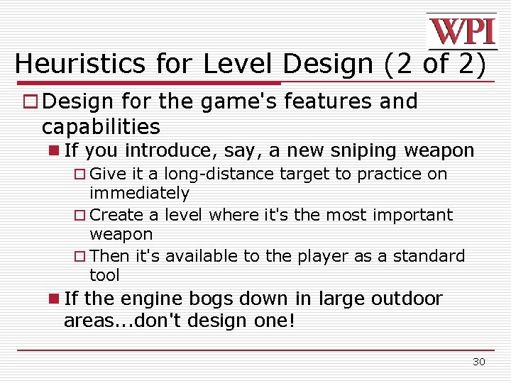 Heuristics for Level Design (2 of 2) o Design for the game's features and