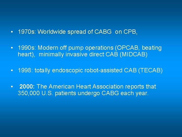  • 1970 s: Worldwide spread of CABG on CPB, • 1990 s: Modern