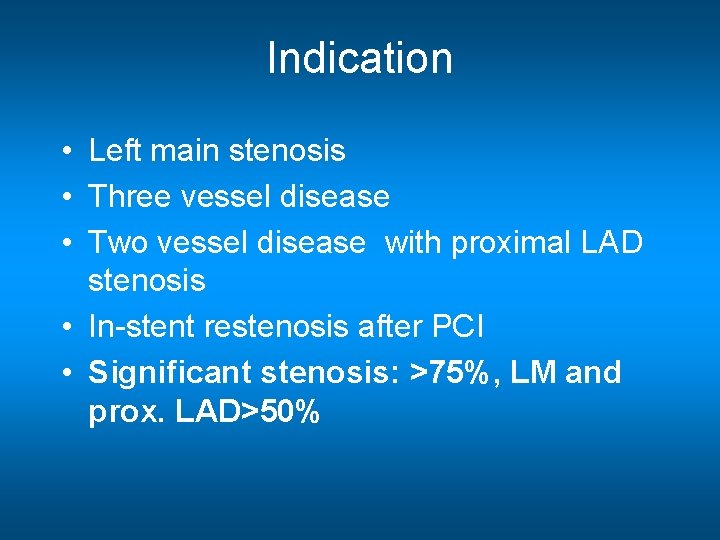 Indication • Left main stenosis • Three vessel disease • Two vessel disease with