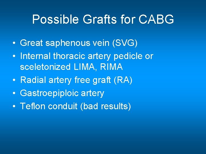 Possible Grafts for CABG • Great saphenous vein (SVG) • Internal thoracic artery pedicle