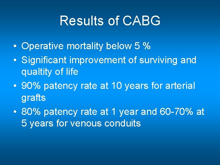 Results of CABG • Operative mortality below 5 % • Significant improvement of surviving