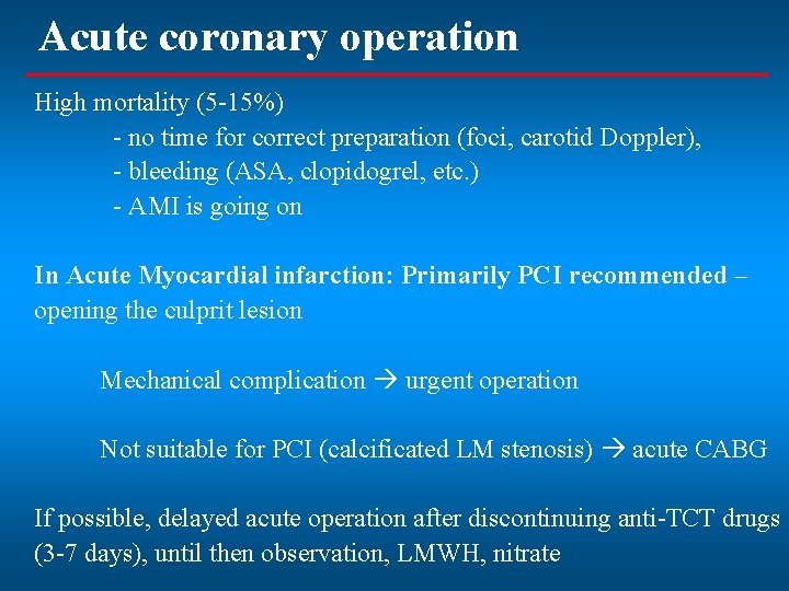 Acute coronary operation High mortality (5 -15%) - no time for correct preparation (foci,