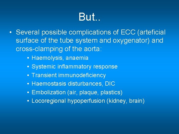 But. . • Several possible complications of ECC (arteficial surface of the tube system