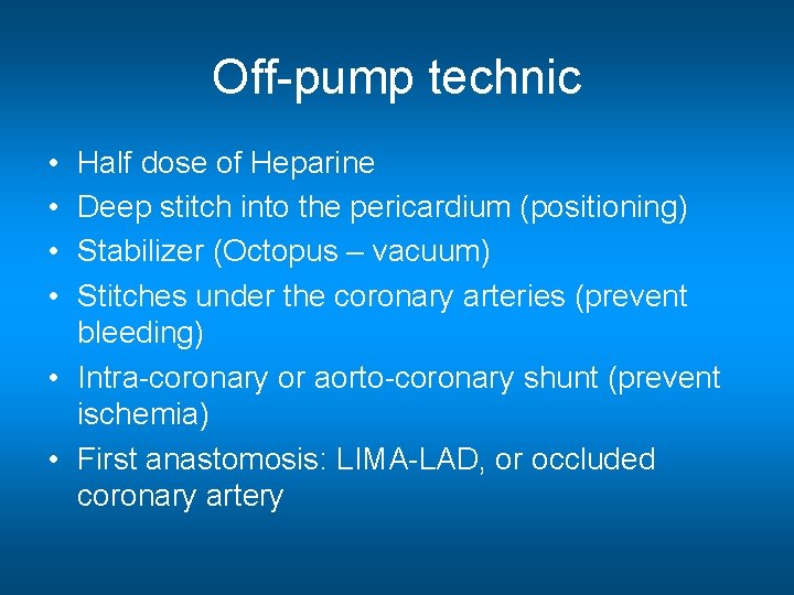 Off-pump technic • • Half dose of Heparine Deep stitch into the pericardium (positioning)