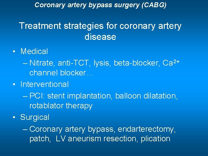 Coronary artery bypass surgery (CABG) Treatment strategies for coronary artery disease • Medical –