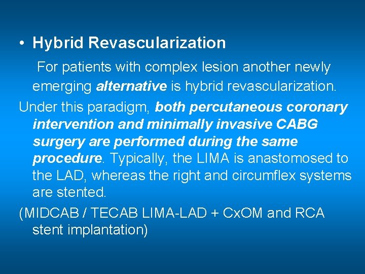  • Hybrid Revascularization For patients with complex lesion another newly emerging alternative is