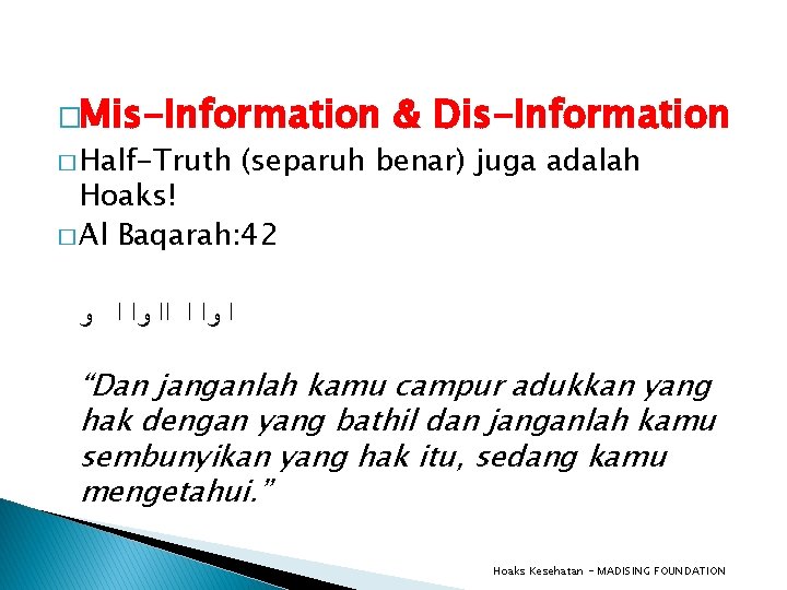 �Mis-Information � Half-Truth & Dis-Information (separuh benar) juga adalah Hoaks! � Al Baqarah: 42