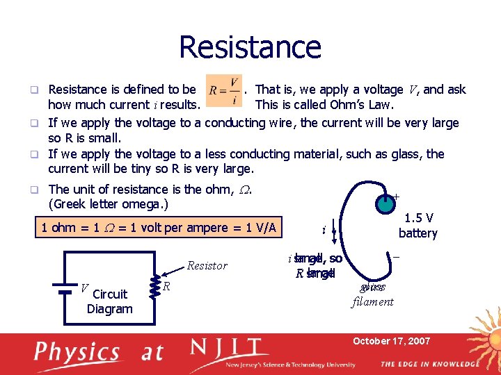 Resistance is defined to be. That is, we apply a voltage V, and ask Resistance is defined to be. That is, we apply a voltage V, and ask