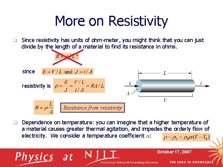 More on Resistivity q Since resistivity has units of ohm-meter, you might think that