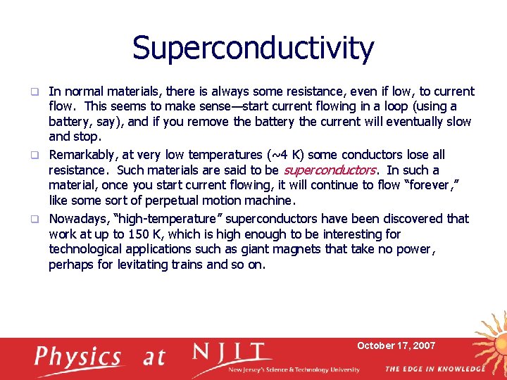 Superconductivity In normal materials, there is always some resistance, even if low, to current