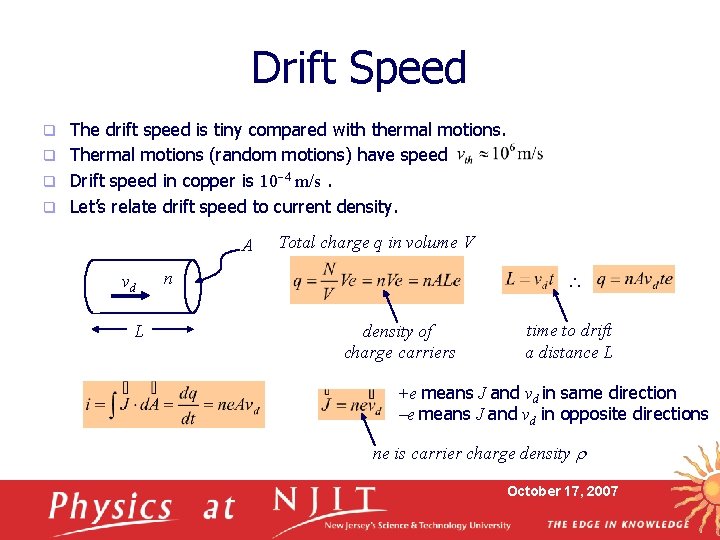 Drift Speed The drift speed is tiny compared with thermal motions. q Thermal motions