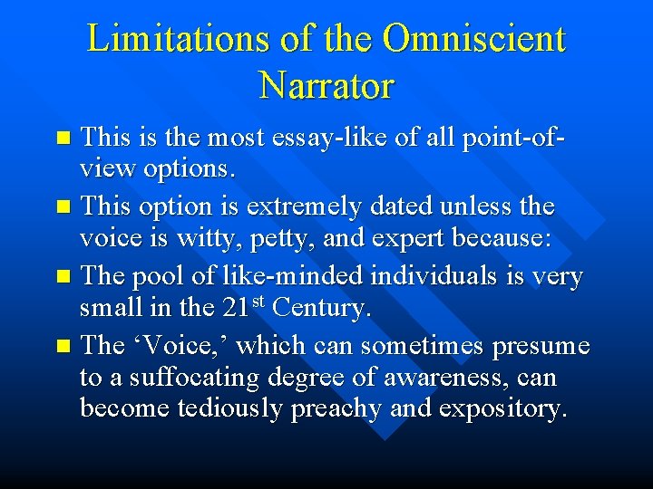 Limitations of the Omniscient Narrator This is the most essay-like of all point-ofview options.