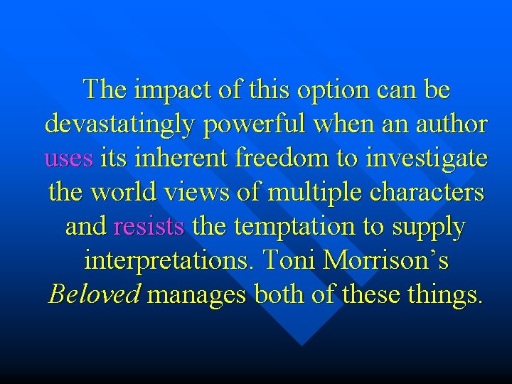 The impact of this option can be devastatingly powerful when an author uses its