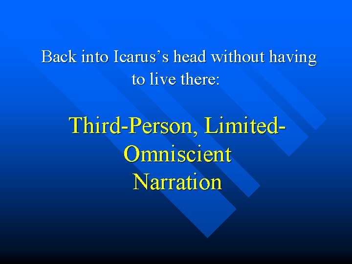 Back into Icarus’s head without having to live there: Third-Person, Limited. Omniscient Narration 