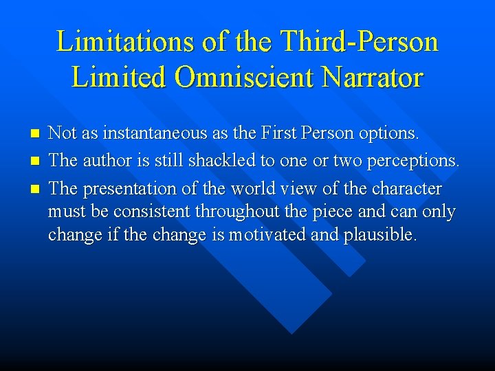 Limitations of the Third-Person Limited Omniscient Narrator n n n Not as instantaneous as