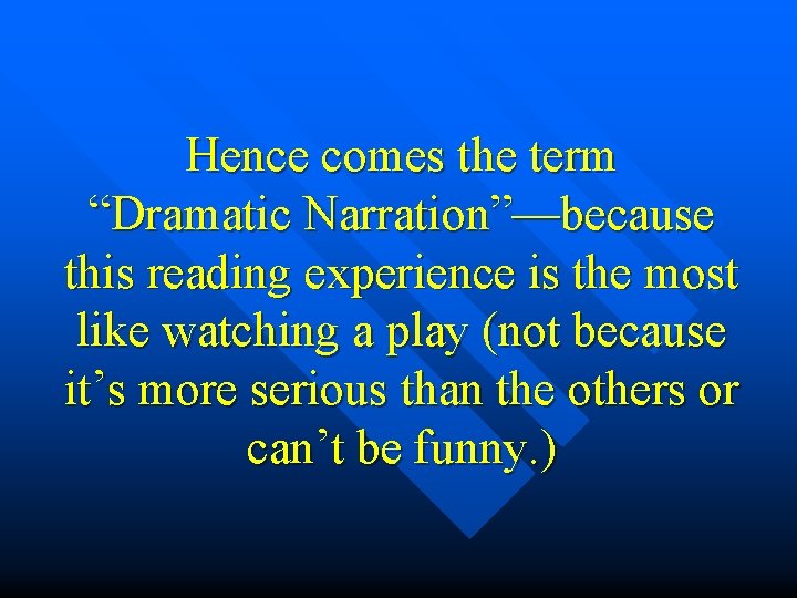 Hence comes the term “Dramatic Narration”—because this reading experience is the most like watching