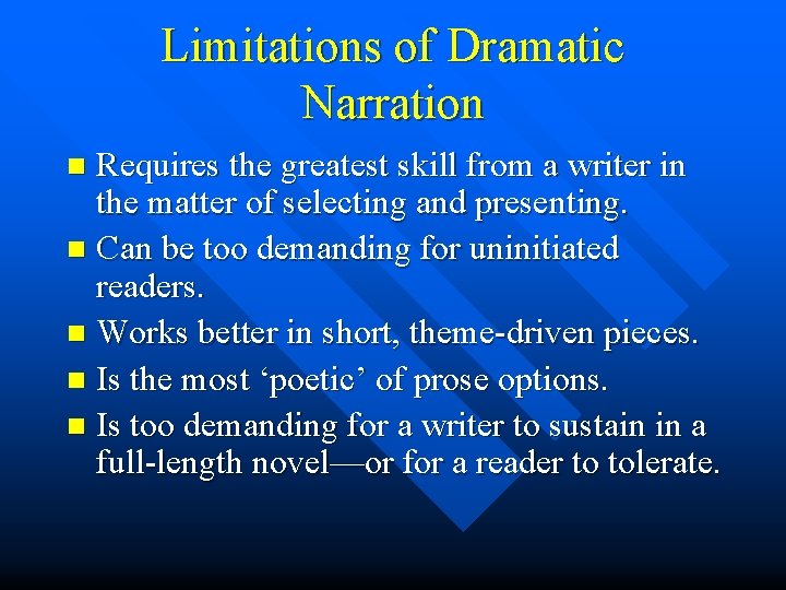 Limitations of Dramatic Narration Requires the greatest skill from a writer in the matter