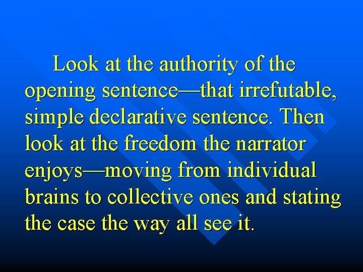 Look at the authority of the opening sentence—that irrefutable, simple declarative sentence. Then look