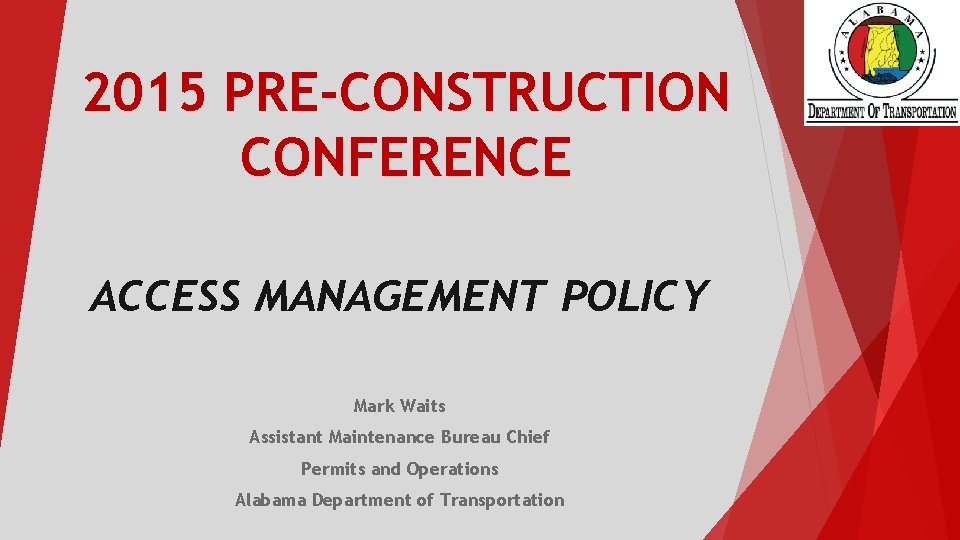 2015 PRE-CONSTRUCTION CONFERENCE ACCESS MANAGEMENT POLICY Mark Waits Assistant Maintenance Bureau Chief Permits and
