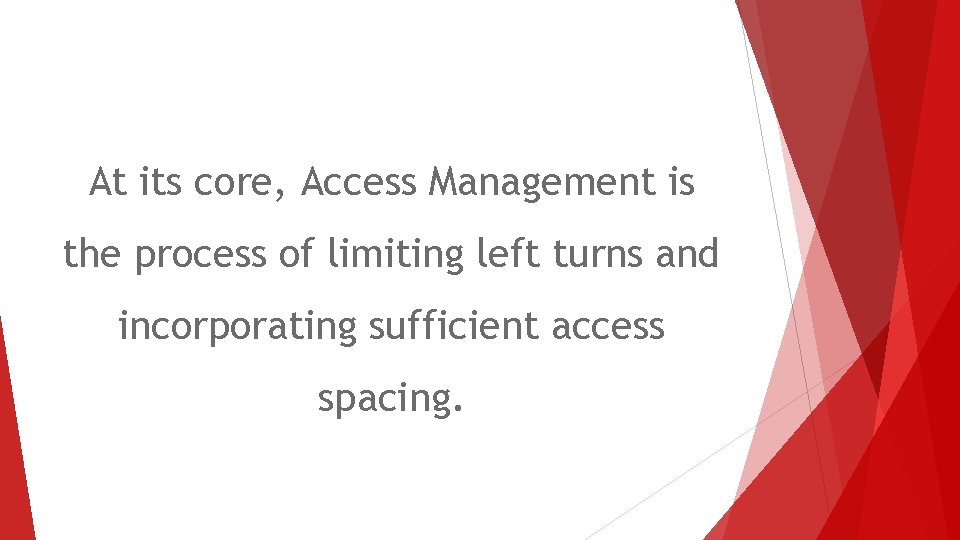 At its core, Access Management is the process of limiting left turns and incorporating