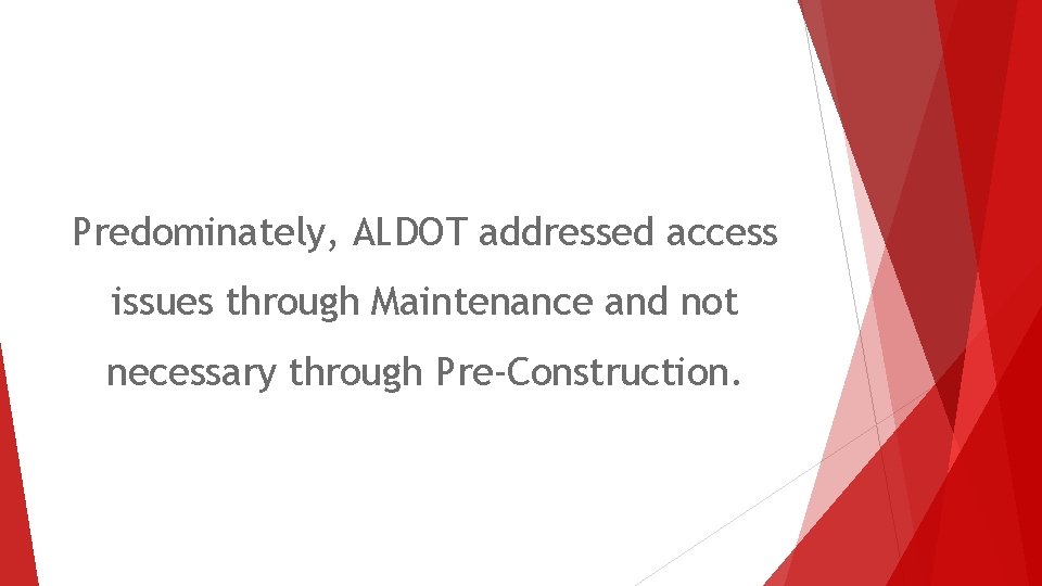 Predominately, ALDOT addressed access issues through Maintenance and not necessary through Pre-Construction. 