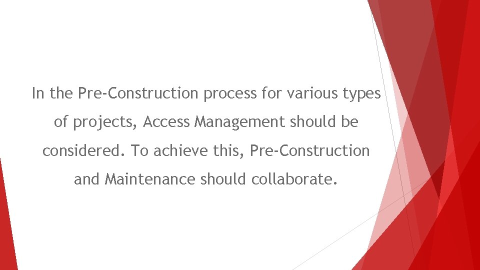 In the Pre-Construction process for various types of projects, Access Management should be considered.