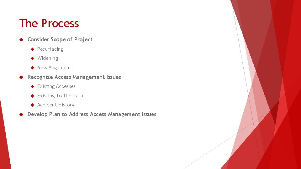 The Process Consider Scope of Project Resurfacing Widening New Alignment Recognize Access Management Issues