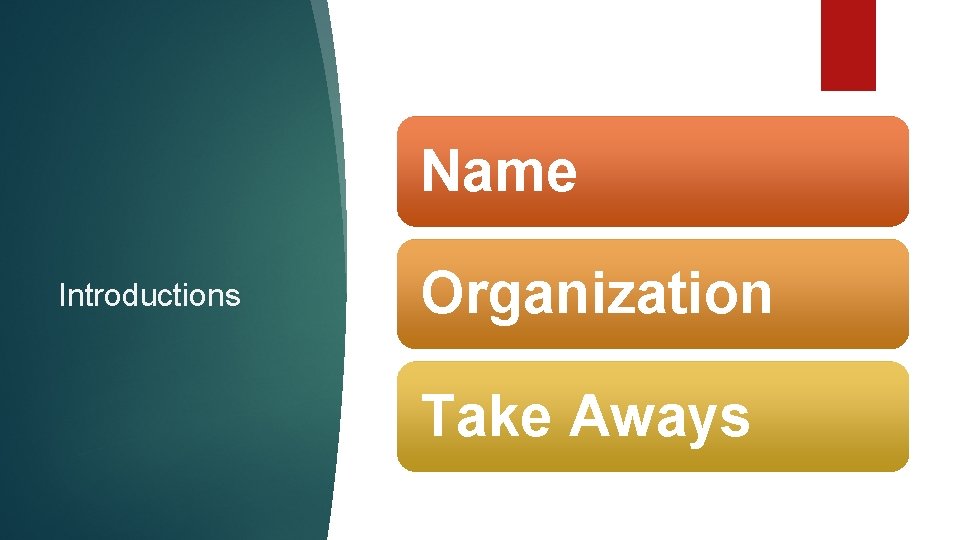 Name Introductions Organization Take Aways 