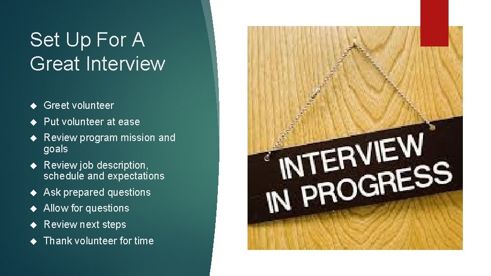 Set Up For A Great Interview Greet volunteer Put volunteer at ease Review program