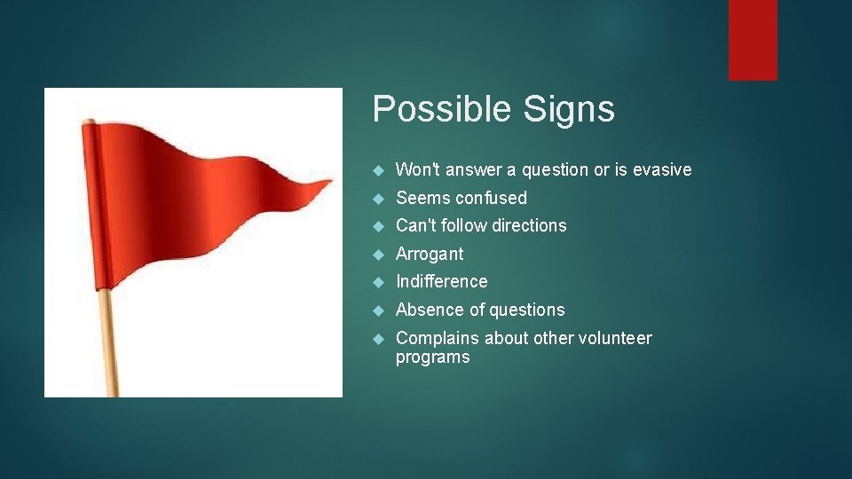 Possible Signs Won't answer a question or is evasive Seems confused Can't follow directions