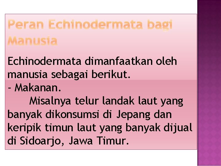 Echinodermata dimanfaatkan oleh manusia sebagai berikut. - Makanan. Misalnya telur landak laut yang banyak