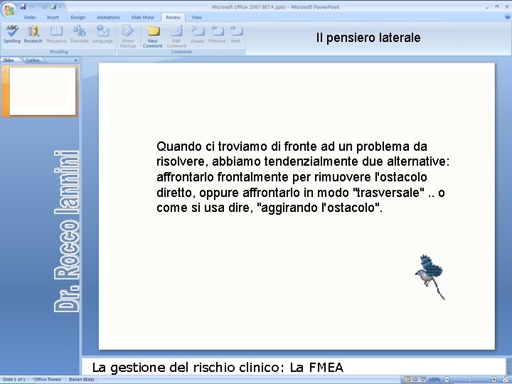 Il pensiero laterale Quando ci troviamo di fronte ad un problema da risolvere, abbiamo Il pensiero laterale Quando ci troviamo di fronte ad un problema da risolvere, abbiamo