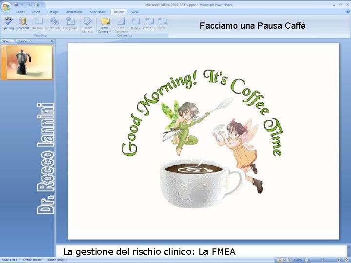 Facciamo una Pausa Caffé La gestione del rischio clinico: La FMEA Facciamo una Pausa Caffé La gestione del rischio clinico: La FMEA