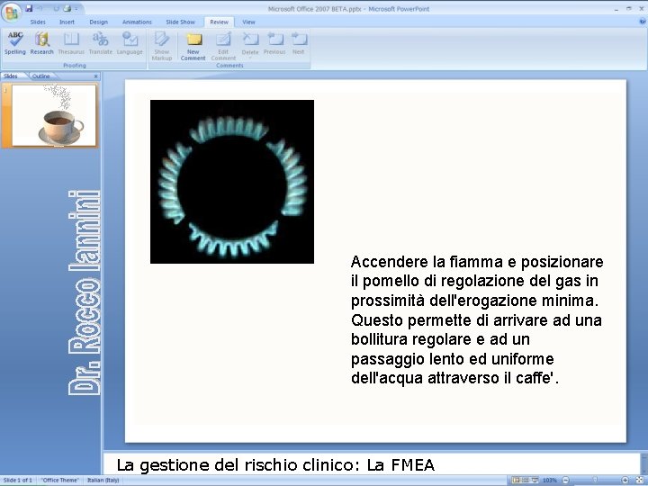 Accendere la fiamma e posizionare il pomello di regolazione del gas in prossimità dell'erogazione Accendere la fiamma e posizionare il pomello di regolazione del gas in prossimità dell'erogazione